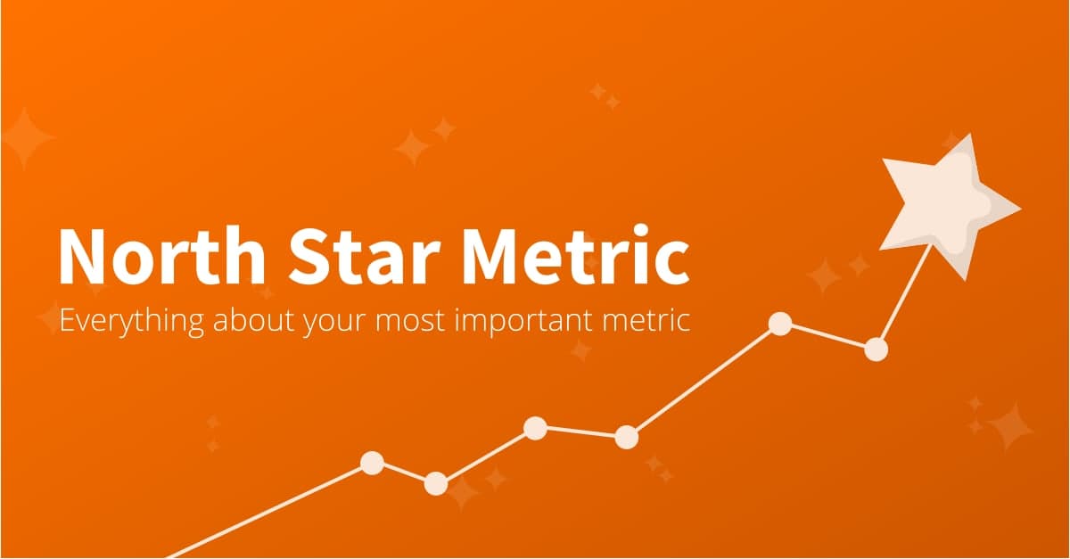 What is your "North Star Metric"? + 8 steps to find your NSM immediately