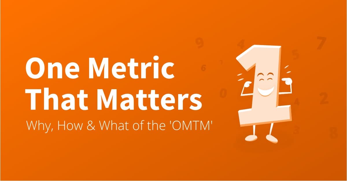 What is the One Metric That Matters? (+4 steps to find your OMTM)